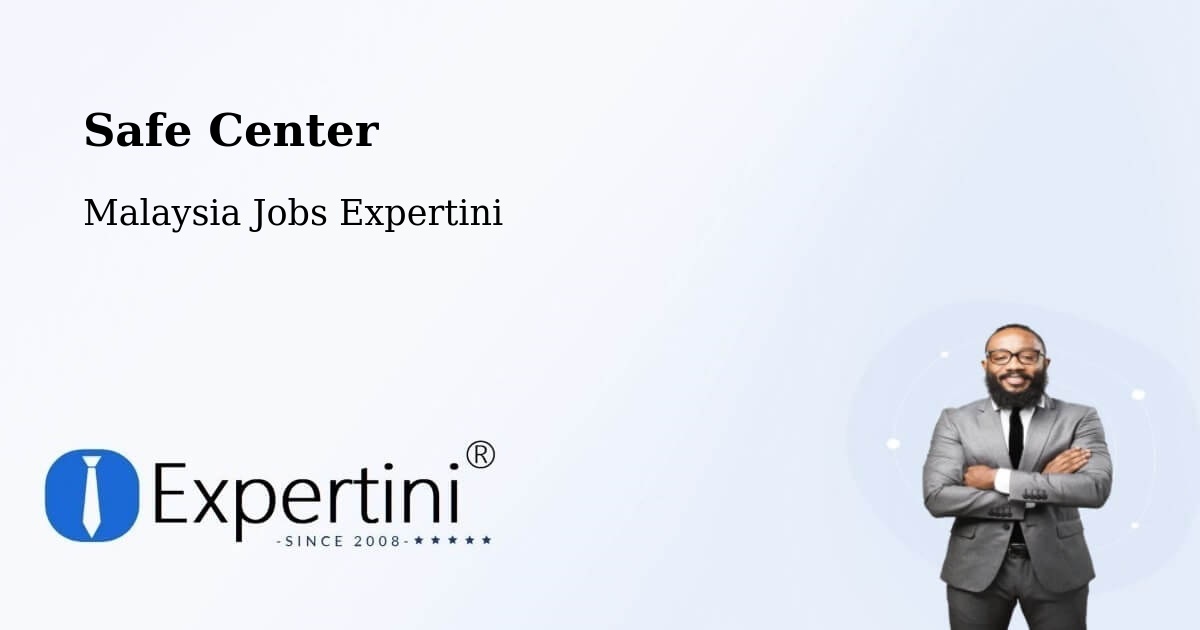 Safe Center - Malaysia Jobs Expertini